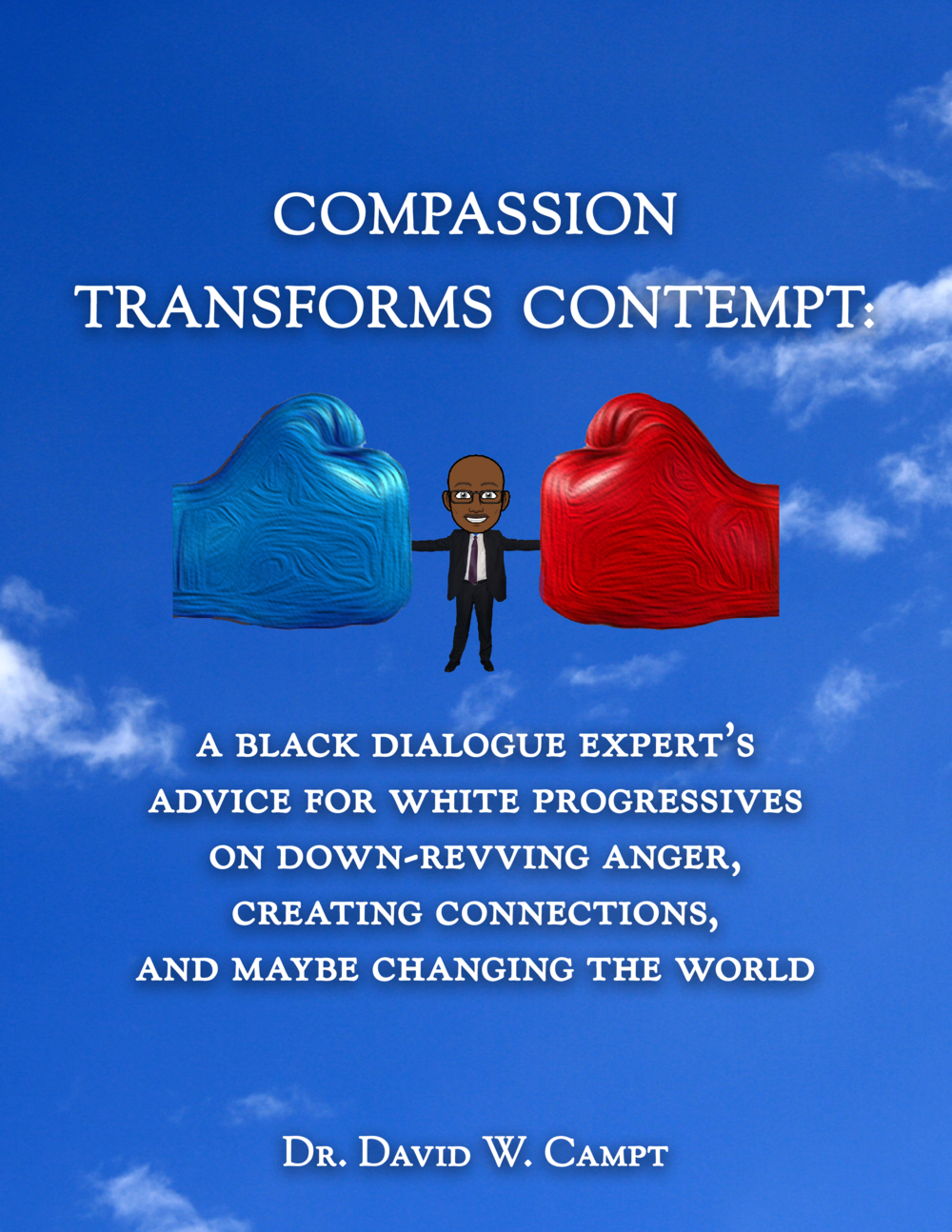 Compassion Transforms Contempt: A Black Dialogue Expert’s Advice for White Progressives on Down-Revving Anger, Creating Connections...and Maybe Changing the World (PDF Version)